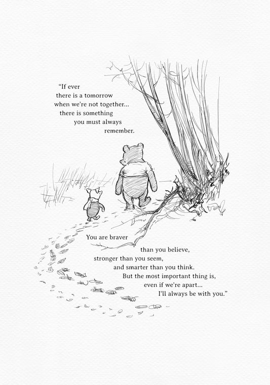 A black and white illustration featuring Winnie the Pooh and Piglet walking together. The image includes inspirational text about friendship and courage, with a forest backdrop and leaf trail. The added text reads: "If there ever comes a tomorrow when we're not together, there's something you must always remember. You're braver than you believe, stronger than you seem, and smarter than you think. But most importantly, even if we're apart... I'll always be with you."