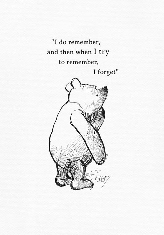 A black and white line drawing of Winnie the Pooh with a thoughtful expression. The bear is standing on its hind legs and has its paws clasped in front of its chest. The bear is looking up and to the right. The text 'I do remember, and then when I TRY to remember, I forget.' is written above the bear.