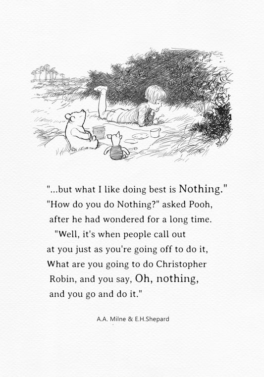 A black-and-white illustration depicting Christopher Robin lying on a blanket against the backdrop of a low bush, accompanied by Winnie the Pooh and Piglet. Plates, cups, and a barrel of honey are scattered across the blanket. Beneath the illustration is the inscription: "but what I like doing best is Nothing." "How do you do Nothing?" asked Pooh, after he had wondered for a long time. "Well, it's when people call out at you just as you're going off to do it, What are you going to do...