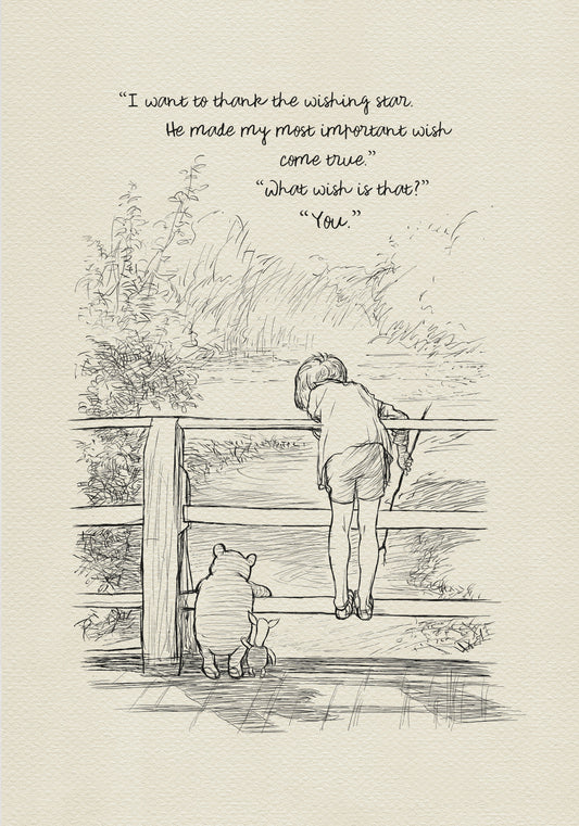 A black and white line drawing of Christopher Robin, Pooh and Piglet standing on a wooden bridge. The boy is looking over the edge of the bridge and the bear is looking at the boy. The text in the image reads 'I want to thank the wishing star. He made my most important wish come true.' 'What wish is that?' 'You.'