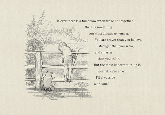 A black and white illustration of Winnie the Pooh and Piglet standing on a wooden fence. Christopher Robin is leaning over the fence looking down. The text reads: 'If ever there is a tomorrow when we're not together... there is something you must always remember. You are braver than you believe, stronger than you seem, and smarter than you think. But the most important thing is, even if we're apart... I'll always be with you.'