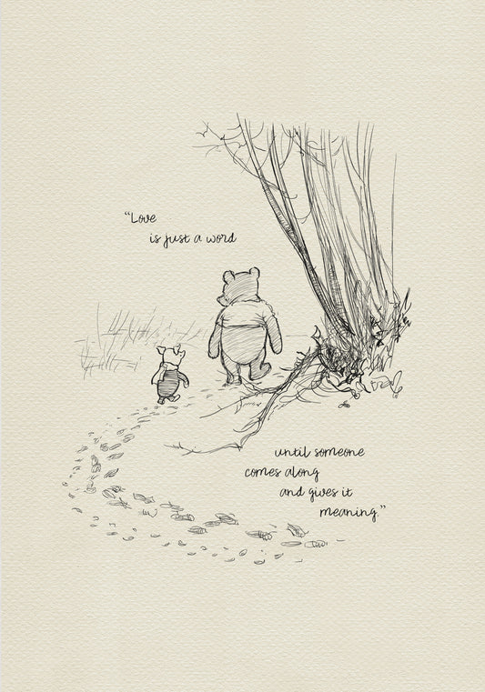 A black and white line drawing of Winnie the Pooh and Piglet walking in a forest. The quote 'Love is just a word until someone comes along and gives it meaning.' is written below the characters.