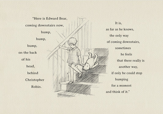 A black and white drawing of Christopher Robin coming down the stairs. The boy is holding a teddy bear's paw in his left hand. The background is a light beige vintage color. The added text reads: Here is Edward Bear, coming downstairs now, bump, bump, bump, on the back of his head, behind Christopher Robin. It is, as far as he knows, the only way of coming downstairs, but sometimes he feels that there really is another way, if only he could stop bumping for a moment and think of it."