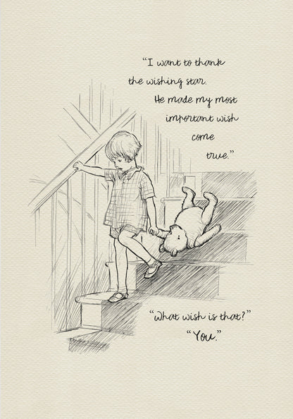 A black and white drawing of Christopher Robin coming down the stairs. The boy is holding a teddy bear's paw in his left hand. The background is a light beige vintage color. The added text reads: 
“I want to thank the wishing star.
He made my most important wish
come true”
“What wish is that?”
“You.”