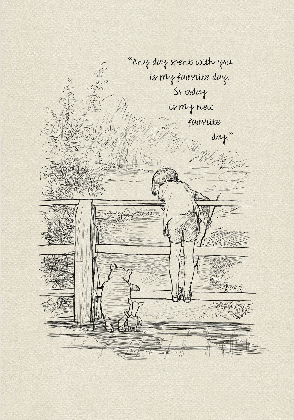 A black and white line drawing of Winnie the Pooh and Piglet standing on a wooden walkway. Christopher Robin is leaning over a wooden railing looking at the water. The text reads 'Any day spent with you is my favorite day. So today is my new favorite day.'