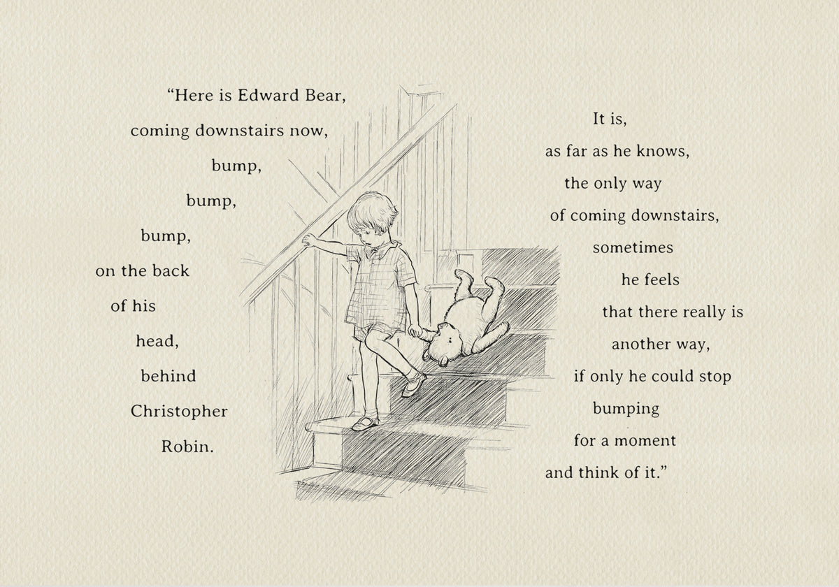 A black and white drawing of Christopher Robin coming down the stairs. The boy is holding a teddy bear's paw in his left hand. The background is a light beige vintage color. The added text reads: Here is Edward Bear, coming downstairs now, bump, bump, bump, on the back of his head, behind Christopher Robin. It is, as far as he knows, the only way of coming downstairs, but sometimes he feels that there really is another way, if only he could stop bumping for a moment and think of it."