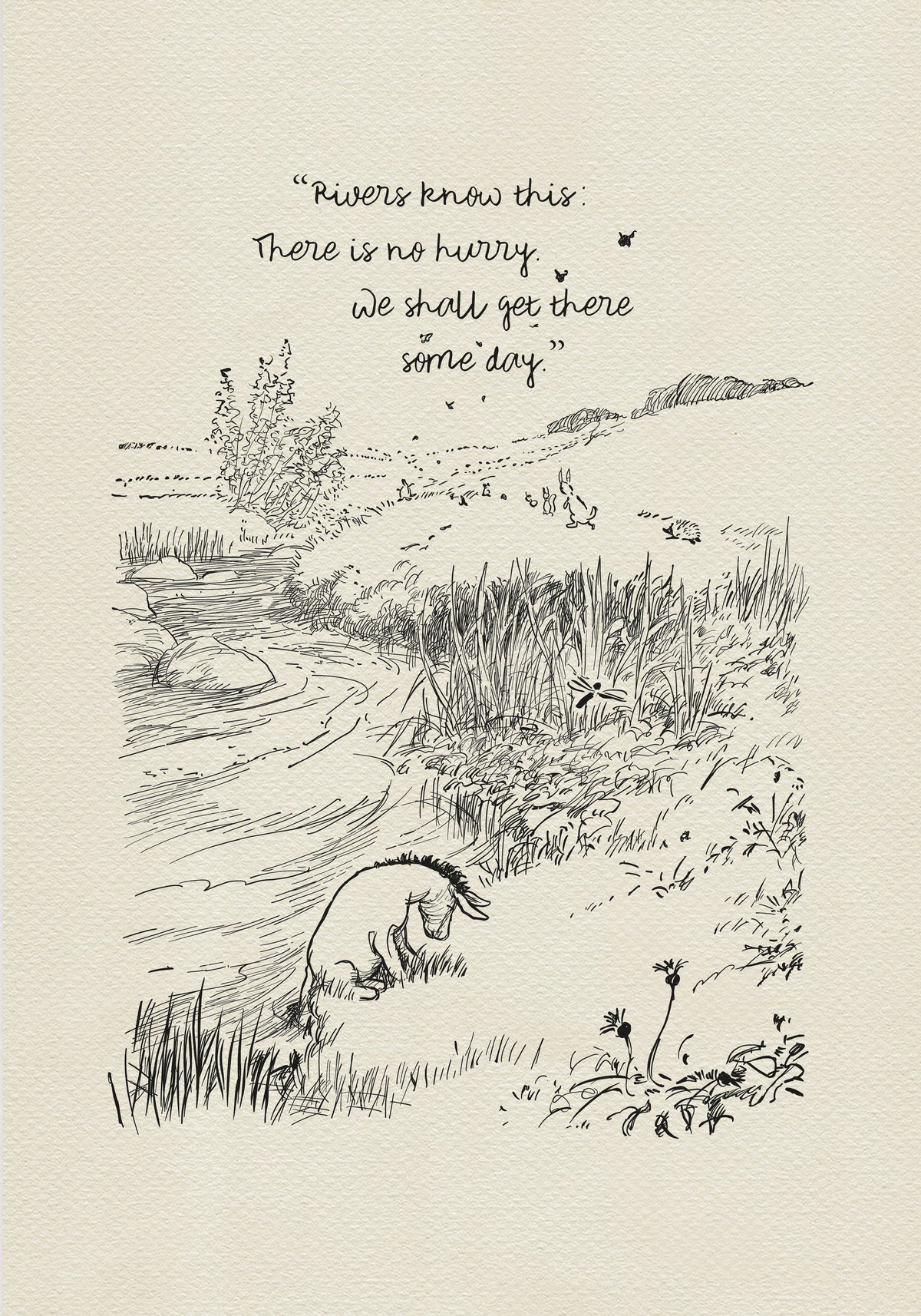 A black and white illustration of a river with Eeyore sitting on the bank. The river is winding and there are small plants and animals along the banks. The text above the river reads 'Rivers know this: There is no hurry. We shall get there some day.'