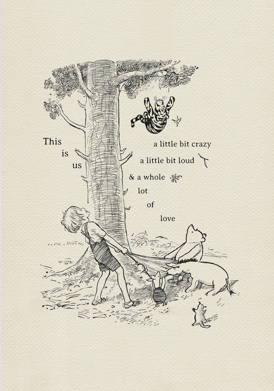 A black and white illustration of Christopher Robin pulling a blanket attached to Winnie the Pooh, Eeyore and Piglet. Tigger is hanging upside down from a tree branch above them. A Roo is standing on its hind legs watching the scene. Addet text reads: "This is us, a little bit crazy, a little bit loud, and a whole lot of love"