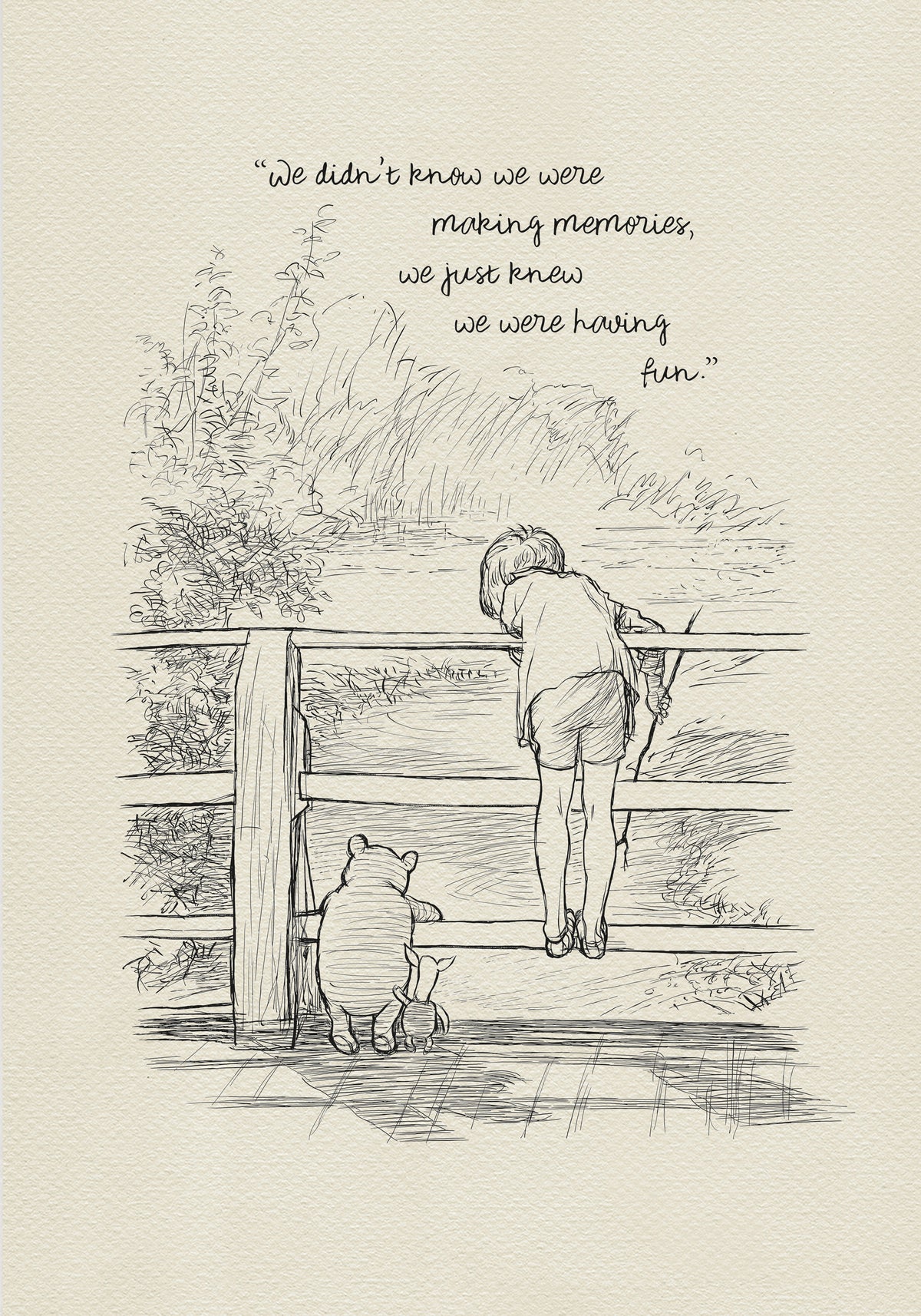 A black and white line drawing of Winnie the Pooh and Piglet standing on a wooden bridge. Christopher Robin is leaning over the railing of the bridge looking at the water. The quote 'We didn't knew we were making memories, we just knew we were having fun.' is written above the drawing.