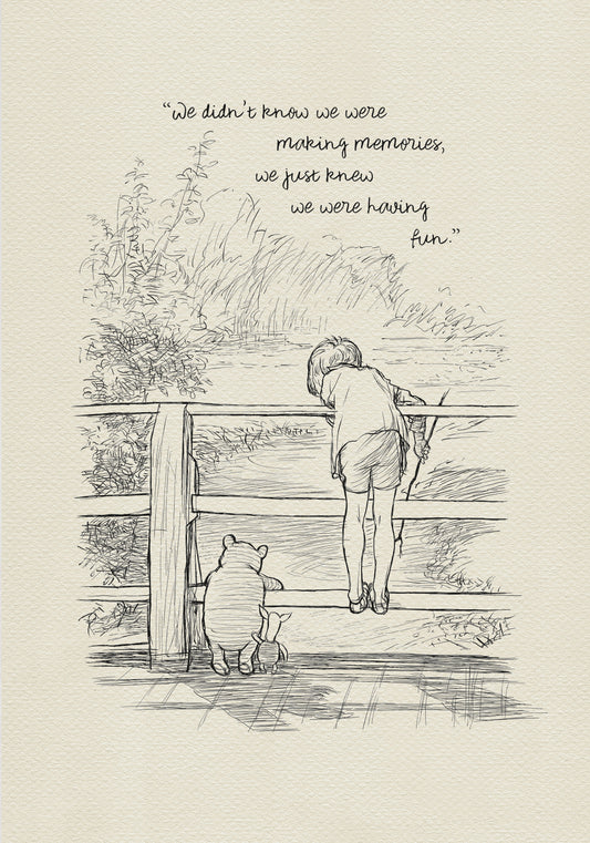 A black and white line drawing of Winnie the Pooh and Piglet standing on a wooden bridge. Christopher Robin is leaning over the railing of the bridge looking at the water. The quote 'We didn't knew we were making memories, we just knew we were having fun.' is written above the drawing.