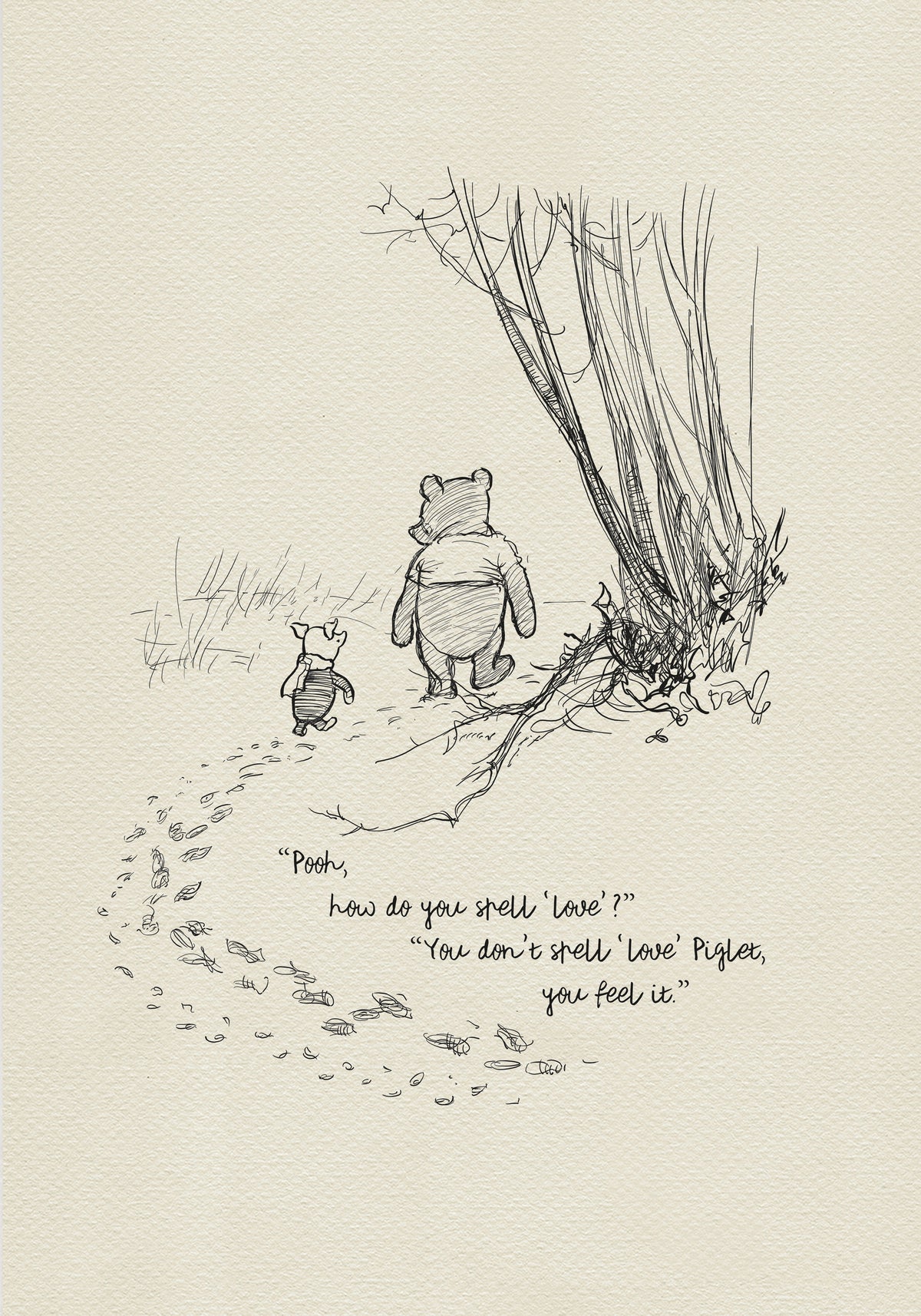 A black and white illustration of Winnie the Pooh and Piglet walking in the woods. The text reads 'Pooh, how do you spell 'love'?' 'You don't spell 'love' Piglet, you feel it.'