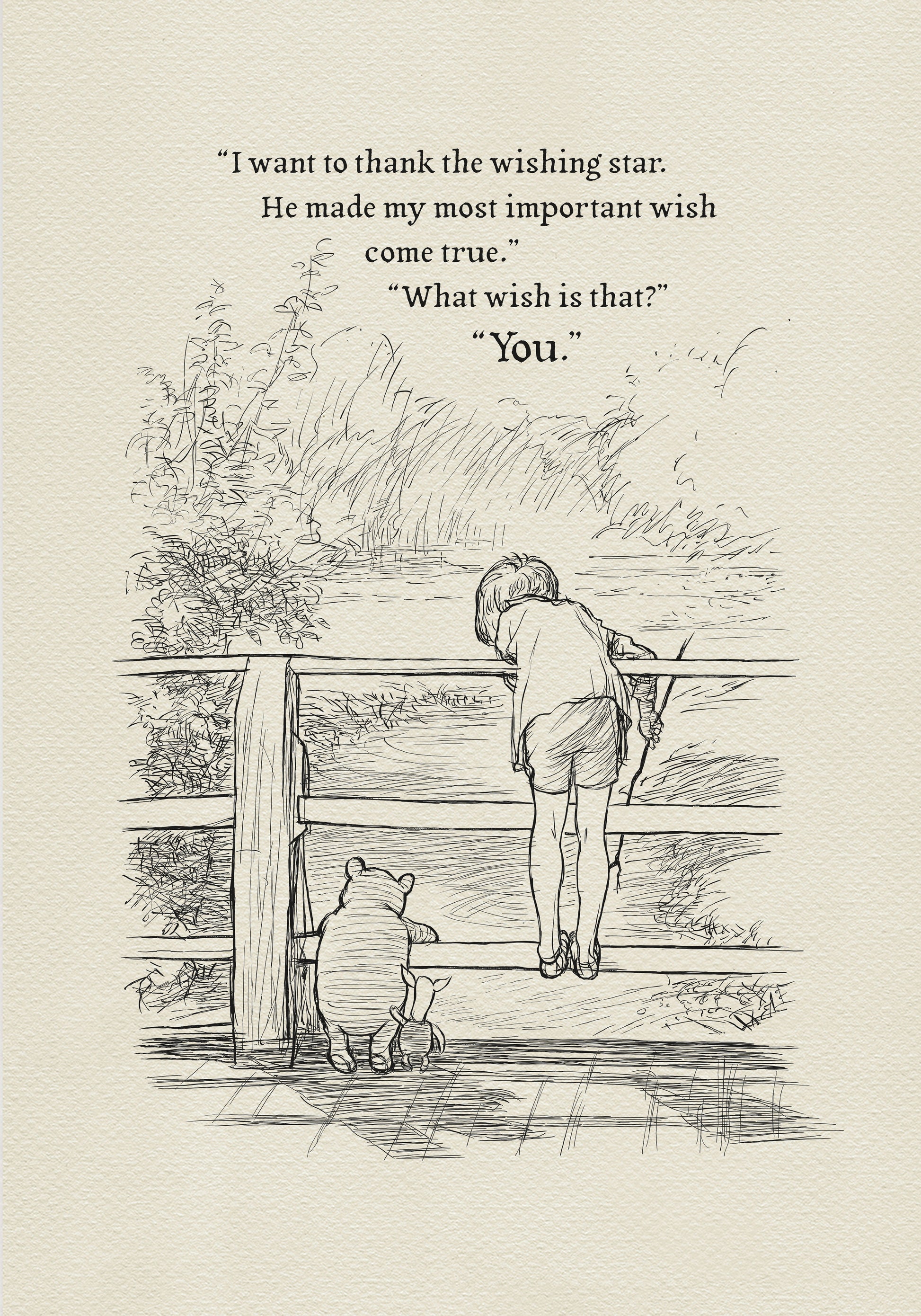 A black-and-white illustration showing Christopher Robin standing on a wooden bridge with Winnie the Pooh and Piglet. They are all looking down at the stream flowing below. Above them is the text: 'I want to thank the wishing star. He made my most important wish come true.' 'What wish is that?' 'You.'