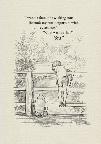 A black-and-white illustration showing Christopher Robin standing on a wooden bridge with Winnie the Pooh and Piglet. They are all looking down at the stream flowing below. Above them is the text: 'I want to thank the wishing star. He made my most important wish come true.' 'What wish is that?' 'You.'