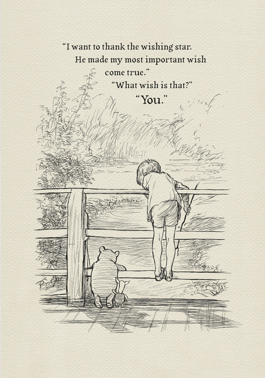 A black-and-white illustration showing Christopher Robin standing on a wooden bridge with Winnie the Pooh and Piglet. They are all looking down at the stream flowing below. Above them is the text: 'I want to thank the wishing star. He made my most important wish come true.' 'What wish is that?' 'You.'