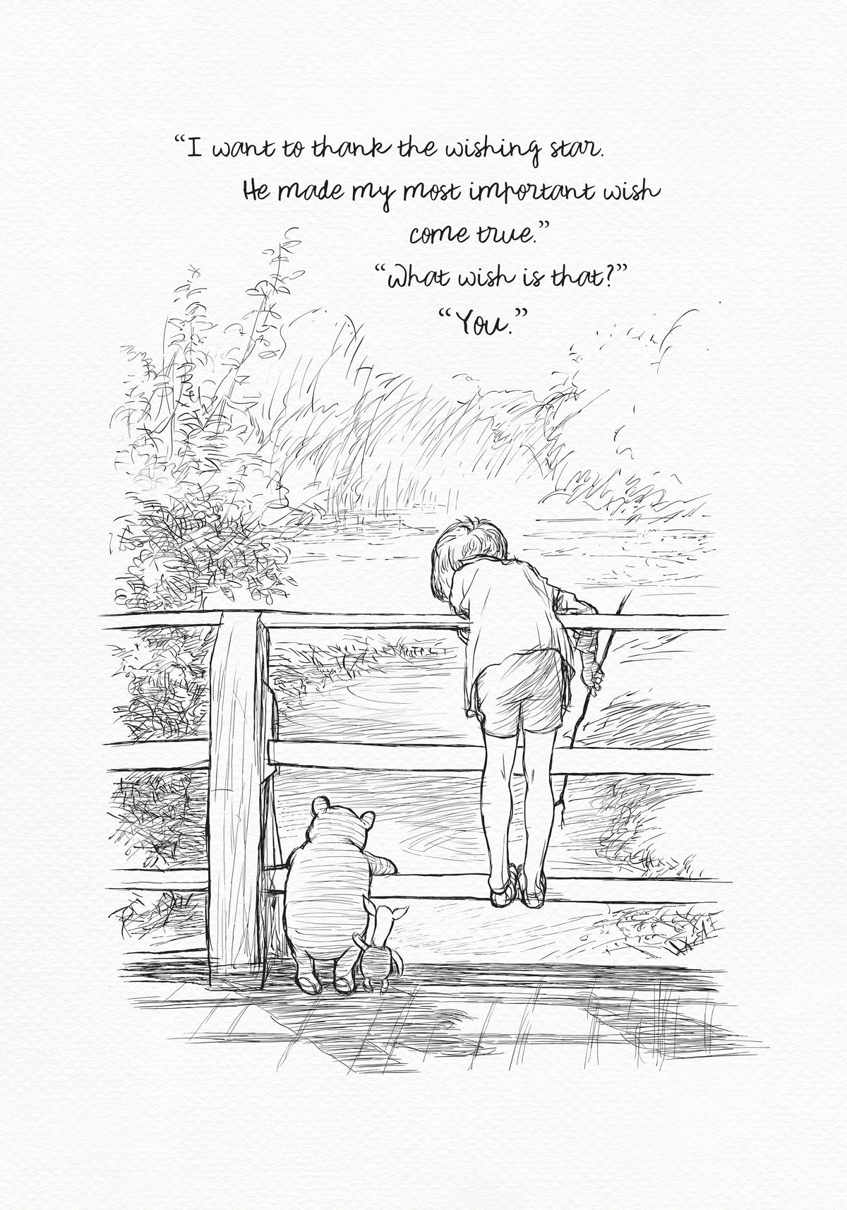 A black and white line drawing of Christopher Robin, Pooh and Piglet standing on a wooden bridge. The boy is looking over the edge of the bridge and the bear is looking at the boy. The text in the image reads 'I want to thank the wishing star. He made my most important wish come true.' 'What wish is that?' 'You.'