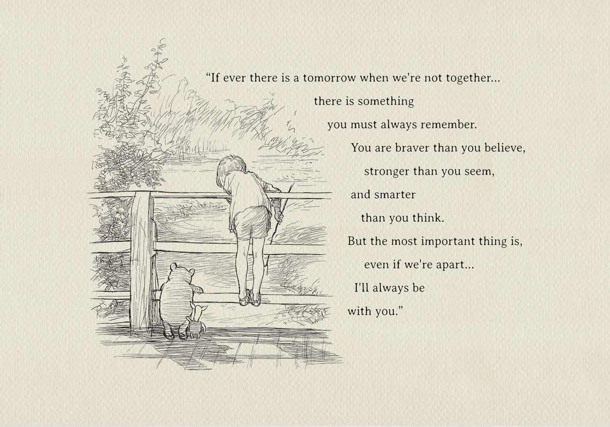 A black and white illustration of Winnie the Pooh and Piglet standing on a wooden fence. Christopher Robin is leaning over the fence looking down. The text reads: 'If ever there is a tomorrow when we're not together... there is something you must always remember. You are braver than you believe, stronger than you seem, and smarter than you think. But the most important thing is, even if we're apart... I'll always be with you.'