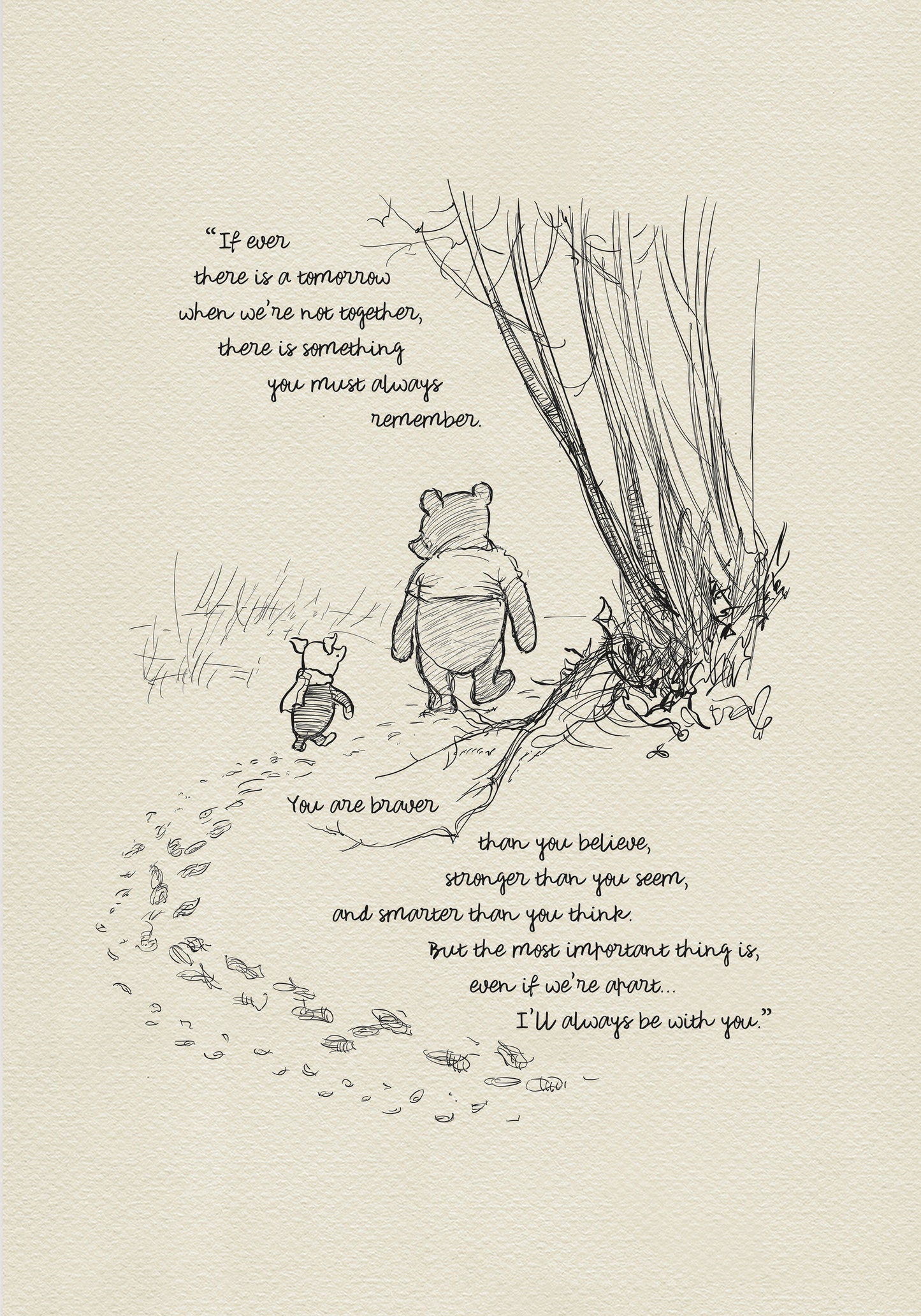 A black and white illustration of Winnie the Pooh and Piglet walking through a forest. The text reads 'If ever there is a tomorrow when we're not together, there is something you must always remember. You are braver than you believe, stronger than you seem, and smarter than you think. But the most important thing is, even if we're apart... I'll always be with you.'