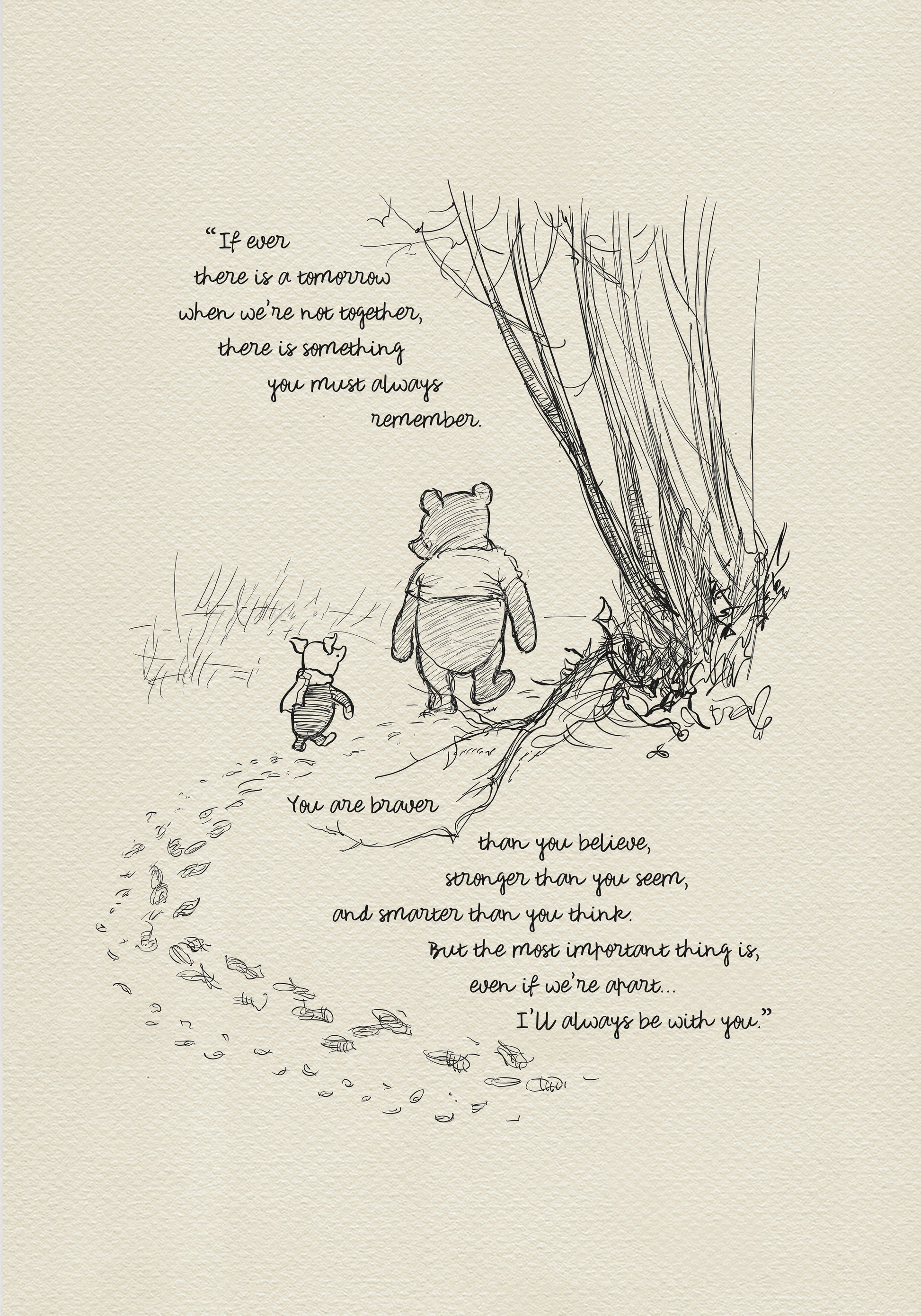 A black and white illustration of Winnie the Pooh and Piglet walking through a forest. The text reads 'If ever there is a tomorrow when we're not together, there is something you must always remember. You are braver than you believe, stronger than you seem, and smarter than you think. But the most important thing is, even if we're apart... I'll always be with you.'