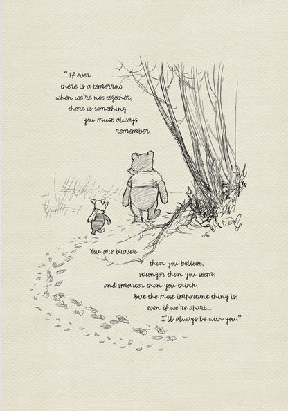 A black and white illustration of Winnie the Pooh and Piglet walking through a forest. The text reads 'If ever there is a tomorrow when we're not together, there is something you must always remember. You are braver than you believe, stronger than you seem, and smarter than you think. But the most important thing is, even if we're apart... I'll always be with you.'