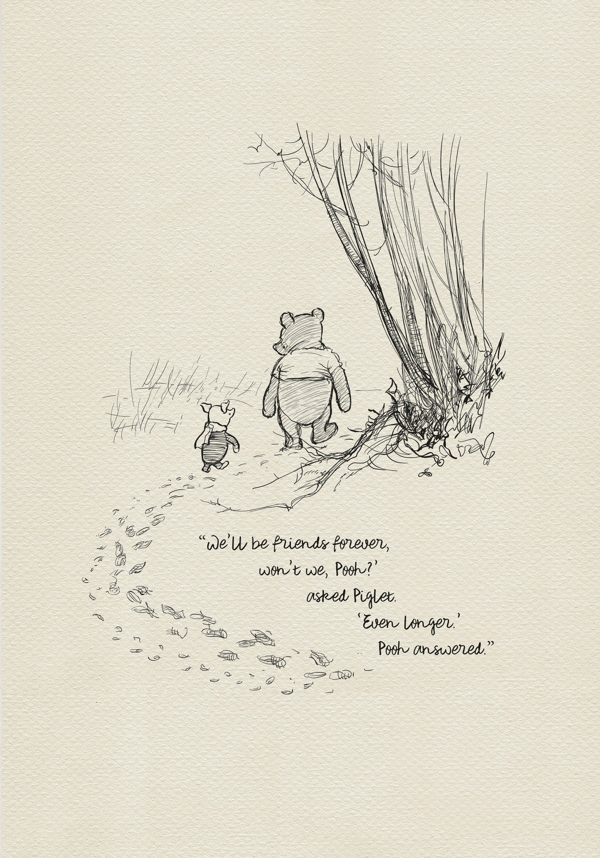 A black and white illustration of Winnie the Pooh and Piglet walking through a forest. Piglet is asking Pooh if they will be friends forever, and Pooh replies that they will be friends even longer. The text reads: 'We'll be friends forever, won't we, Pooh?' asked Piglet. 'Even longer.' Pooh answered.
