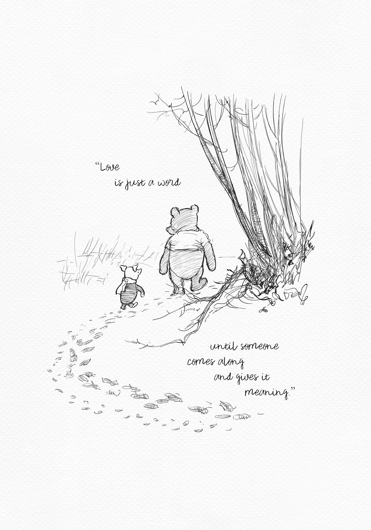 A black and white line drawing of Winnie the Pooh and Piglet walking in a forest. The quote 'Love is just a word until someone comes along and gives it meaning.' is written below the characters.