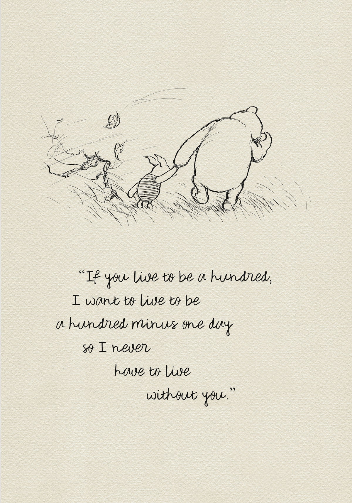 A black and white line drawing of Winnie the Pooh and Piglet walking through a field of grass. Leaves are blowing in the wind behind them. The text reads 'If you live to be a hundred, I want to live to be a hundred minus one day so I never have to live without you.' The background is a light beige vintage color.