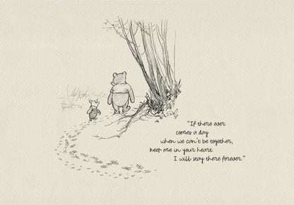 A black and white illustration of Winnie the Pooh and Piglet walking away from each other on a path. The path is lined with footprints. The quote 'If there ever comes a day when we can't be together, keep me in your heart. I will stay there forever.' is written below the illustration.