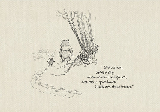 A black and white illustration of Winnie the Pooh and Piglet walking away from each other on a path. The path is lined with footprints. The quote 'If there ever comes a day when we can't be together, keep me in your heart. I will stay there forever.' is written below the illustration.