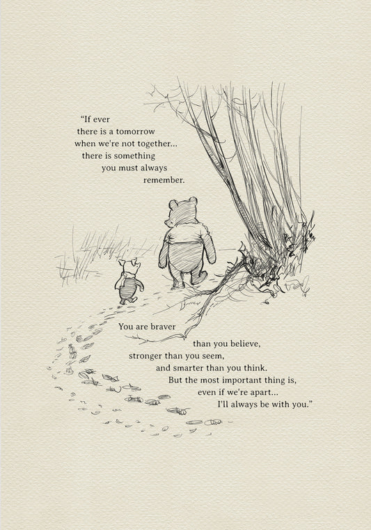 A black and white illustration featuring Winnie the Pooh and Piglet walking together. The image includes inspirational text about friendship and courage, with a forest backdrop and leaf trail. The added text reads: "If there ever comes a tomorrow when we're not together, there's something you must always remember. You're braver than you believe, stronger than you seem, and smarter than you think. But most importantly, even if we're apart... I'll always be with you."