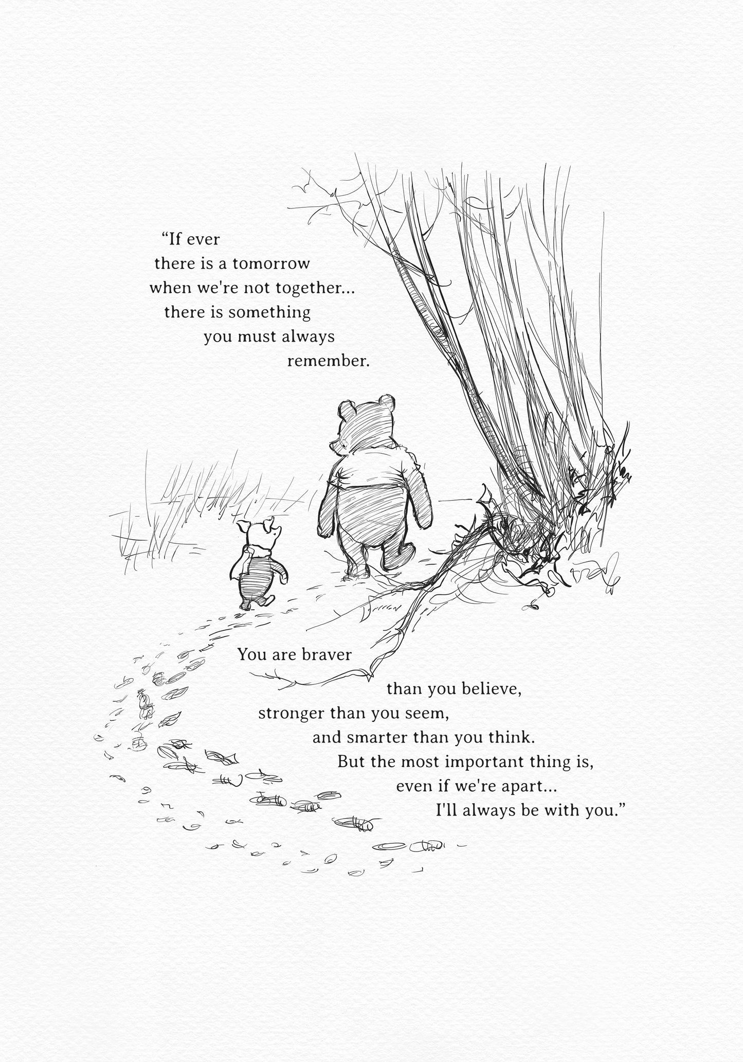 A black and white illustration featuring Winnie the Pooh and Piglet walking together. The image includes inspirational text about friendship and courage, with a forest backdrop and leaf trail. The added text reads: "If there ever comes a tomorrow when we're not together, there's something you must always remember. You're braver than you believe, stronger than you seem, and smarter than you think. But most importantly, even if we're apart... I'll always be with you."