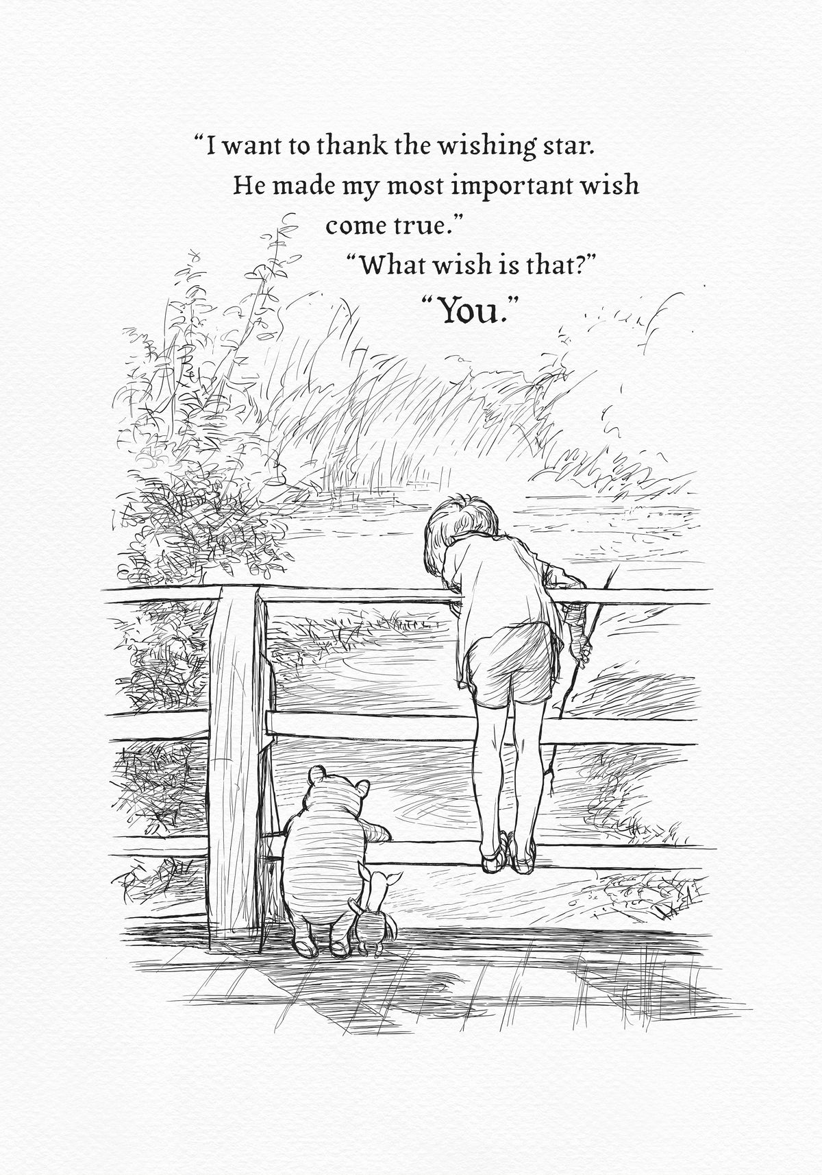 A black-and-white illustration showing Christopher Robin standing on a wooden bridge with Winnie the Pooh and Piglet. They are all looking down at the stream flowing below. Above them is the text: 'I want to thank the wishing star. He made my most important wish come true.' 'What wish is that?' 'You.'