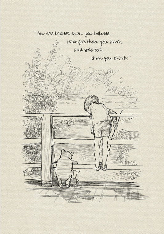 A black and white line drawing of Winnie the Pooh and Piglet standing on a wooden bridge. Christopher Robin is leaning over the railing of the bridge looking at the water. The quote ' You are braver than you believe, stronger than you seem, and smarter than you think.' is written at the top of the image.
