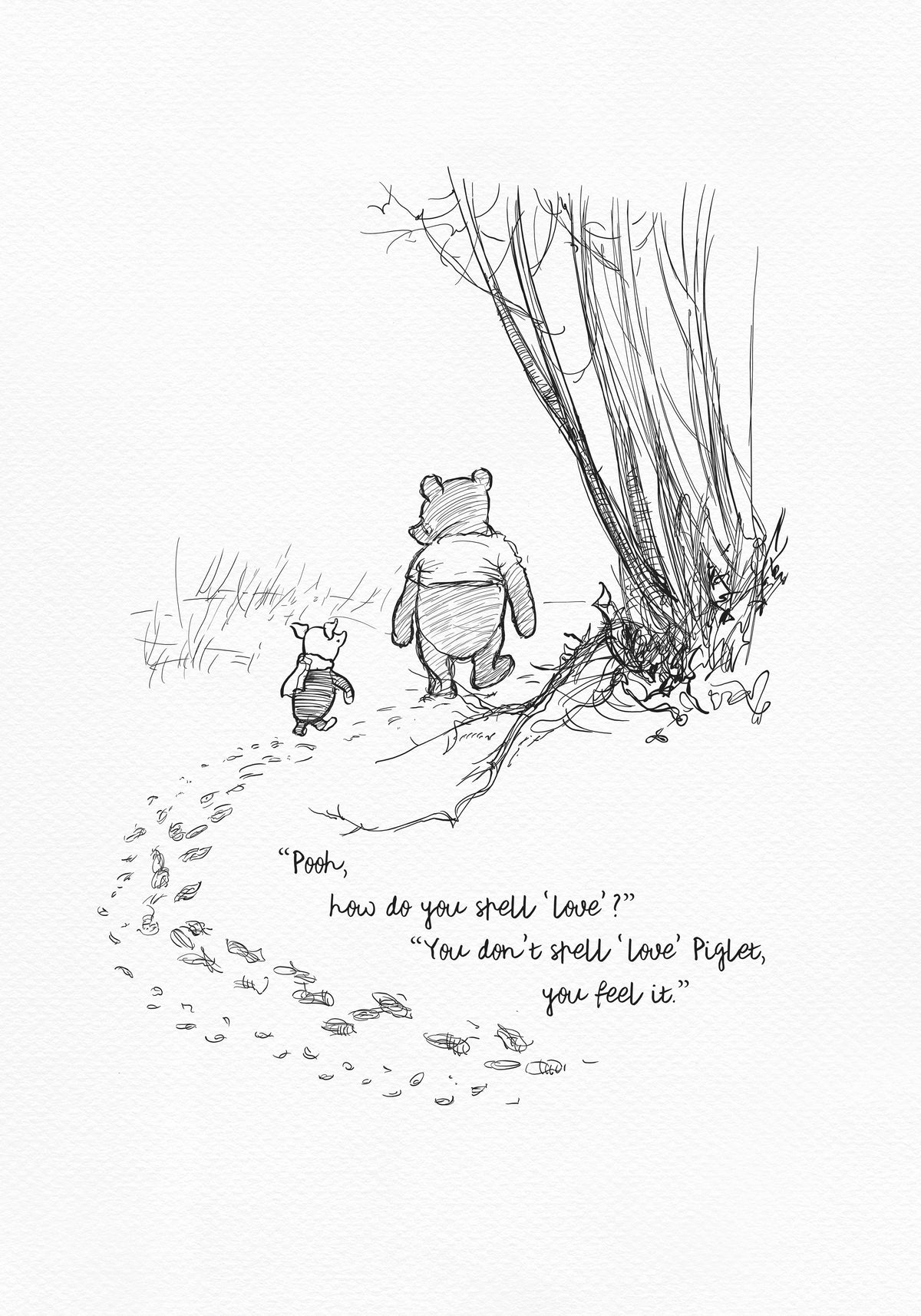 A black and white illustration of Winnie the Pooh and Piglet walking in the woods. The text reads 'Pooh, how do you spell 'love'?' 'You don't spell 'love' Piglet, you feel it.'