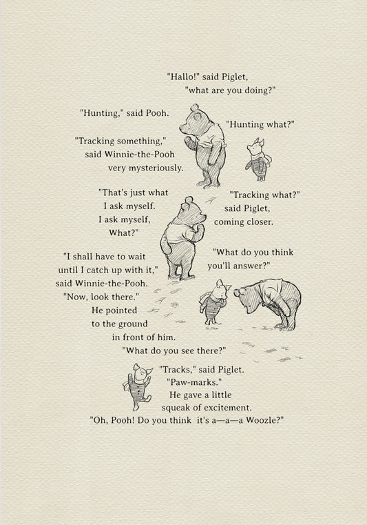 A black-and-white composition consisting of illustrations of Winnie the Pooh and Piglet and a quote from the book  “in which Pooh and Piglet go hunting and nearly catch a Woozle.”