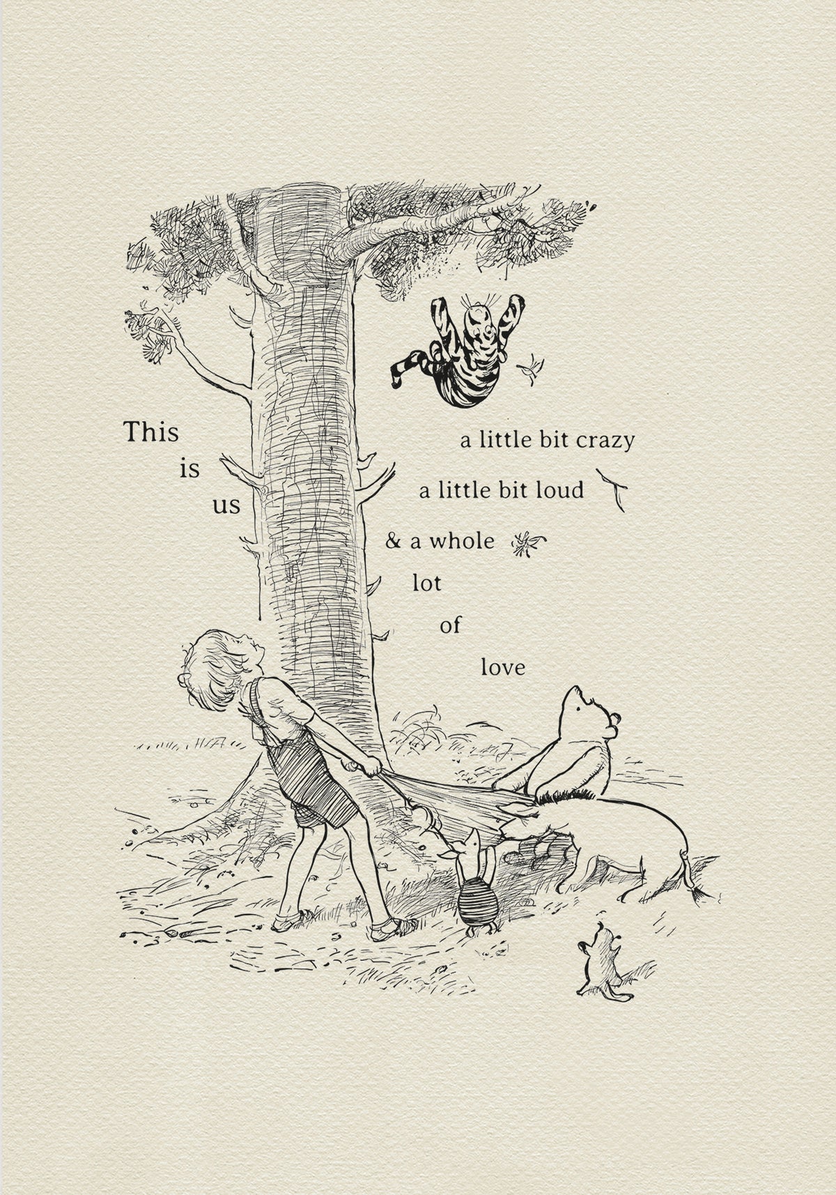 A black and white illustration of Christopher Robin pulling a blanket attached to Winnie the Pooh, Eeyore and Piglet. Tigger is hanging upside down from a tree branch above them. A Roo is standing on its hind legs watching the scene. Addet text reads: "This is us, a little bit crazy, a little bit loud, and a whole lot of love"