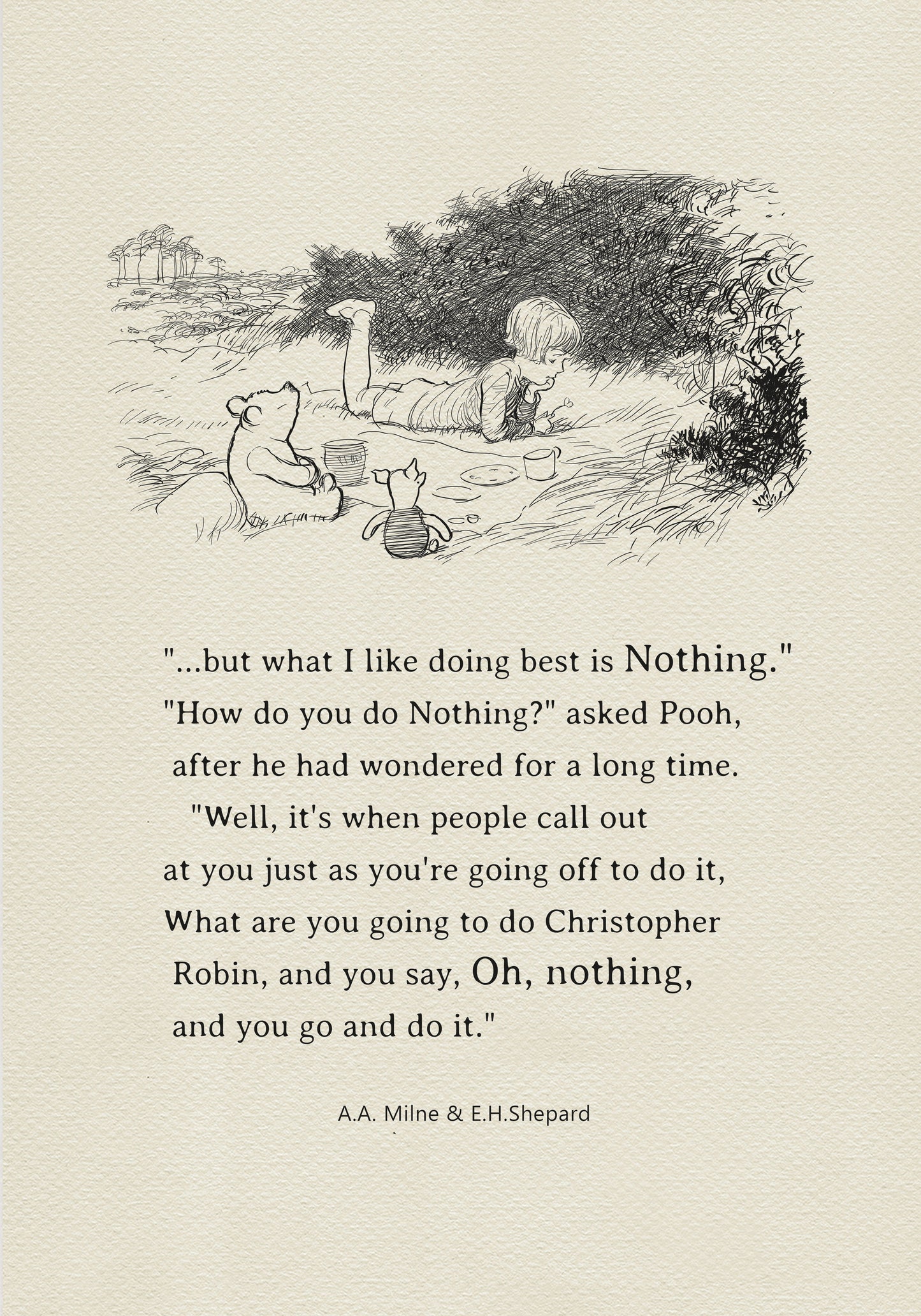 A black-and-white illustration depicting Christopher Robin lying on a blanket against the backdrop of a low bush, accompanied by Winnie the Pooh and Piglet. Plates, cups, and a barrel of honey are scattered across the blanket. Beneath the illustration is the inscription: "but what I like doing best is Nothing." "How do you do Nothing?" asked Pooh, after he had wondered for a long time. "Well, it's when people call out at you just as you're going off to do it, What are you going to do...