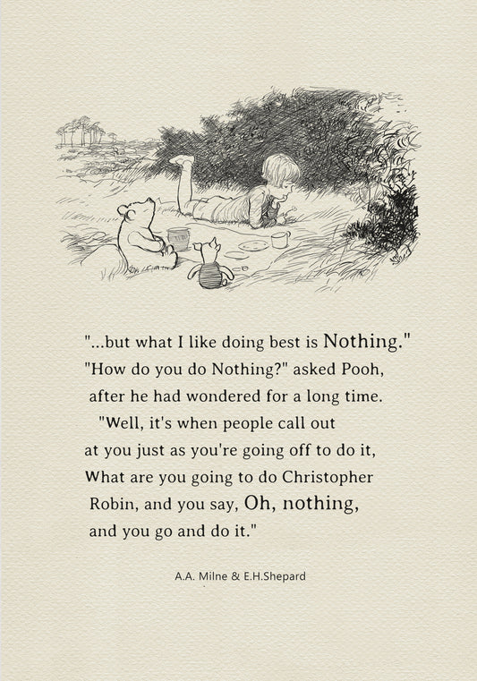 A black-and-white illustration depicting Christopher Robin lying on a blanket against the backdrop of a low bush, accompanied by Winnie the Pooh and Piglet. Plates, cups, and a barrel of honey are scattered across the blanket. Beneath the illustration is the inscription: "but what I like doing best is Nothing." "How do you do Nothing?" asked Pooh, after he had wondered for a long time. "Well, it's when people call out at you just as you're going off to do it, What are you going to do...