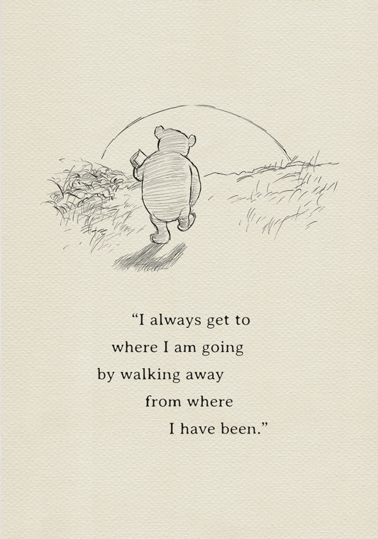 A black-and-white drawing based on a sketch by E. H. Shepard for A. A. Milne’s book *Winnie-the-Pooh*, depicting Winnie-the-Pooh walking toward the setting sun with a pot of honey under his arm. The quote 'I always get to where I am going by walking away from where I have been.' is below the drawing.