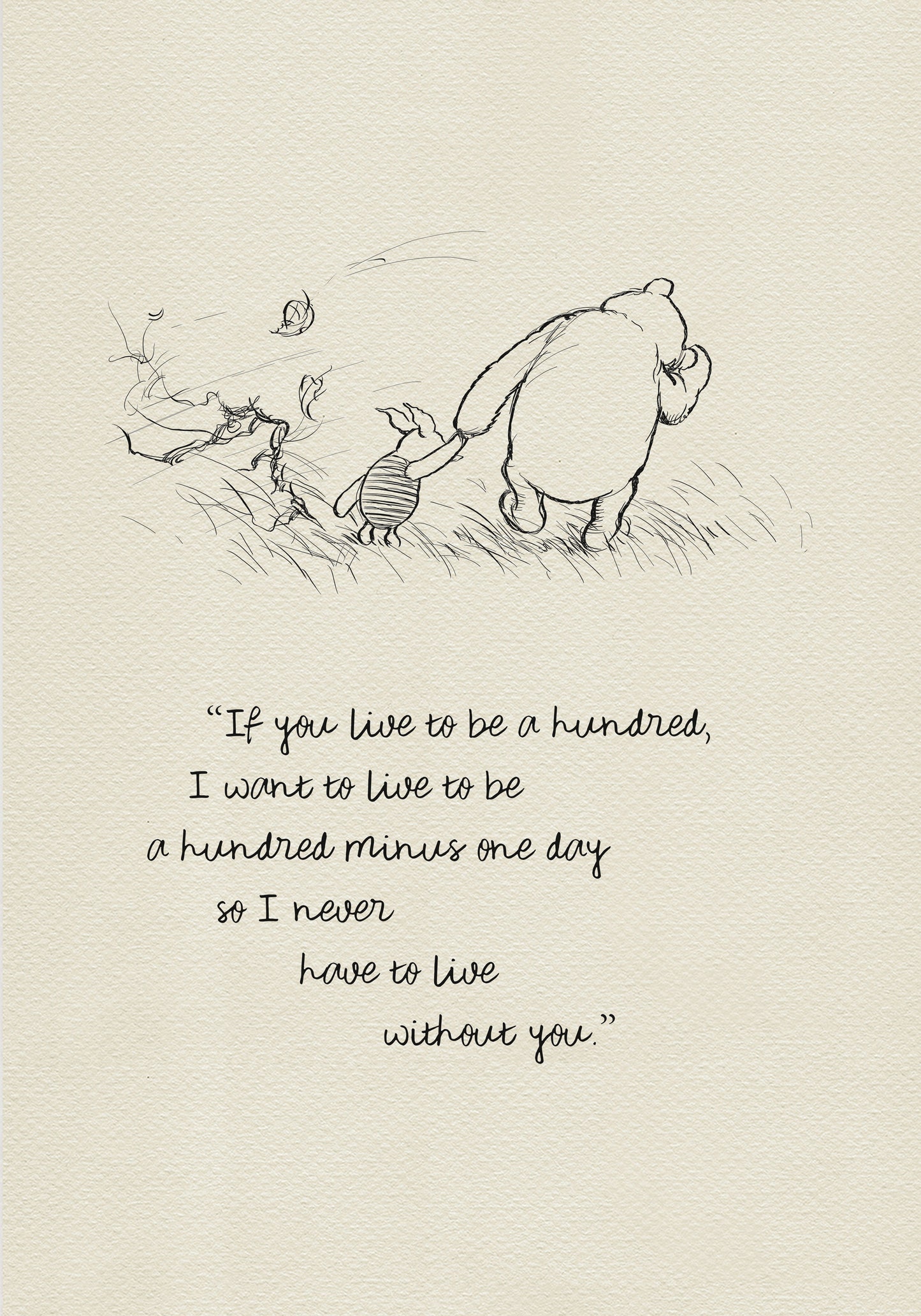 A black and white line drawing of Winnie the Pooh and Piglet walking through a field of grass. Leaves are blowing in the wind behind them. The text reads 'If you live to be a hundred, I want to live to be a hundred minus one day so I never have to live without you.' The background is a light beige vintage color.