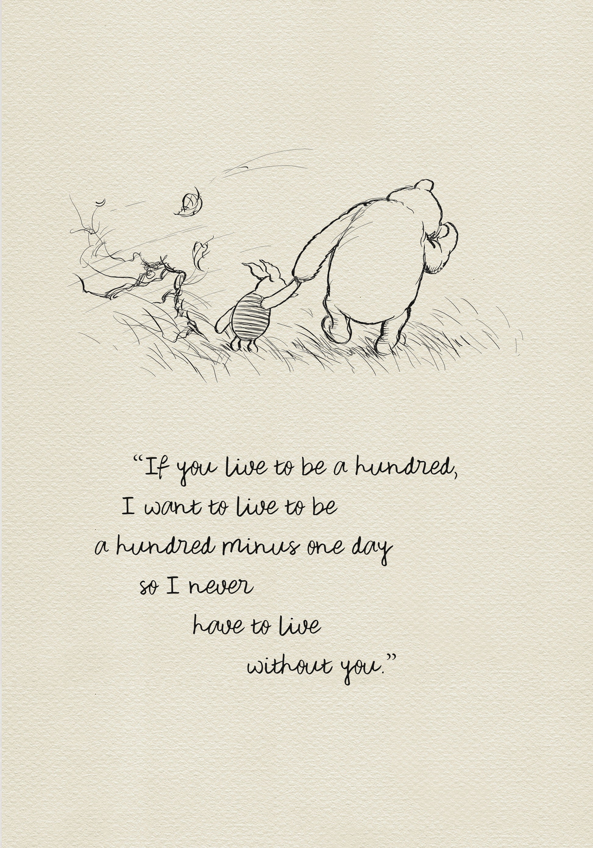 A black and white line drawing of Winnie the Pooh and Piglet walking through a field of grass. Leaves are blowing in the wind behind them. The text reads 'If you live to be a hundred, I want to live to be a hundred minus one day so I never have to live without you.' The background is a light beige vintage color.