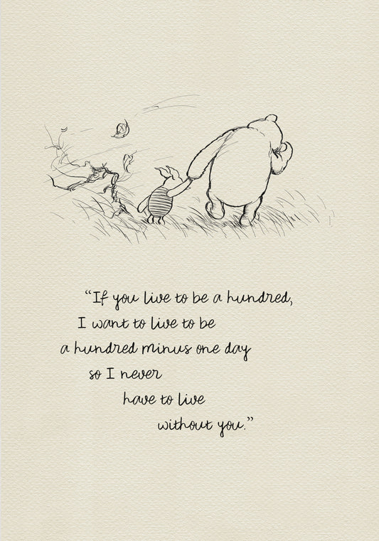 A black and white line drawing of Winnie the Pooh and Piglet walking through a field of grass. Leaves are blowing in the wind behind them. The text reads 'If you live to be a hundred, I want to live to be a hundred minus one day so I never have to live without you.' The background is a light beige vintage color.