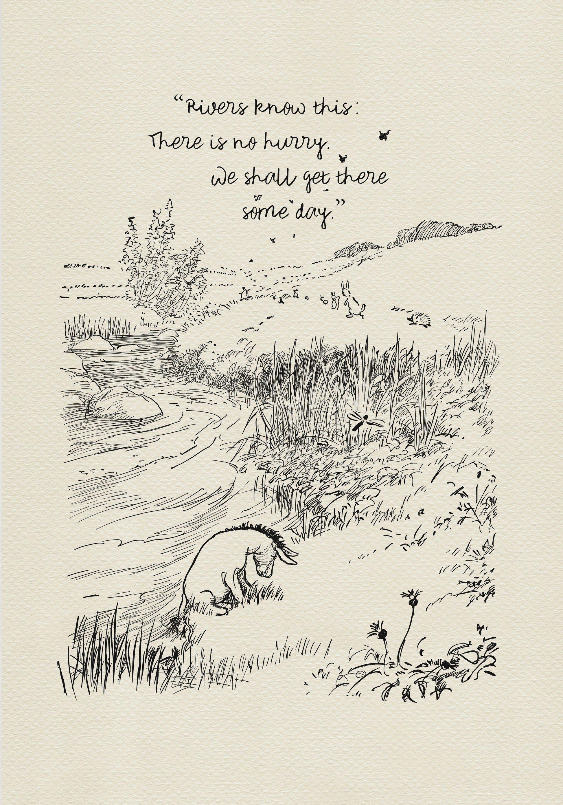 A black and white illustration of a river with Eeyore sitting on the bank. The river is winding and there are small plants and animals along the banks. The text above the river reads 'Rivers know this: There is no hurry. We shall get there some day.'