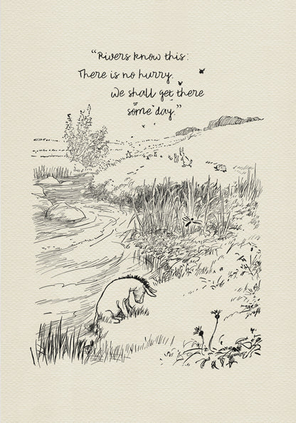 A black and white illustration of a river with Eeyore sitting on the bank. The river is winding and there are small plants and animals along the banks. The text above the river reads 'Rivers know this: There is no hurry. We shall get there some day.'