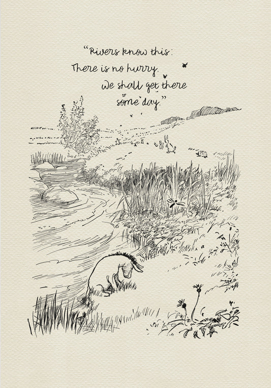A black and white illustration of a river with Eeyore sitting on the bank. The river is winding and there are small plants and animals along the banks. The text above the river reads 'Rivers know this: There is no hurry. We shall get there some day.'