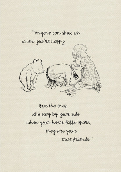 A black and white illustration featuring Christopher Robin, Winnie the Pooh, Piglet, and Eeyore. The boy is sitting on the ground with a hammer in his hand. Winnie the Pooh is standing behind him. The quote 'Anyone can show up when you're happy. But the ones who stay by your side when your heart falls apart, they are your true friends.' is written below the illustration.