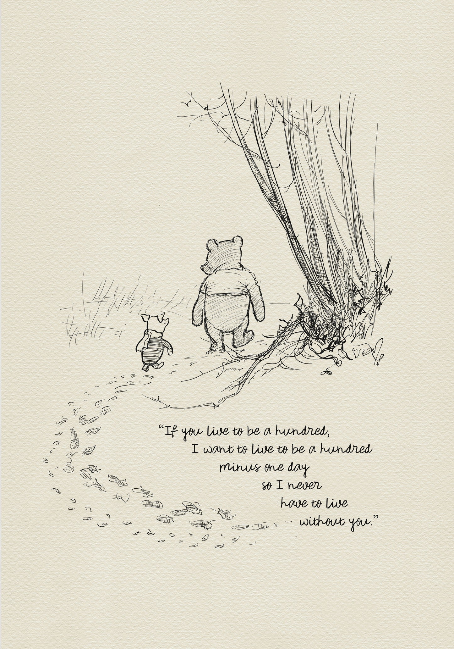 A black and white illustration of Winnie the Pooh and Piglet walking away from each other in a forest. The quote 'If you live to be a hundred, I want to live to be a hundred minus one day so I never have to live without you.' is written below the illustration.