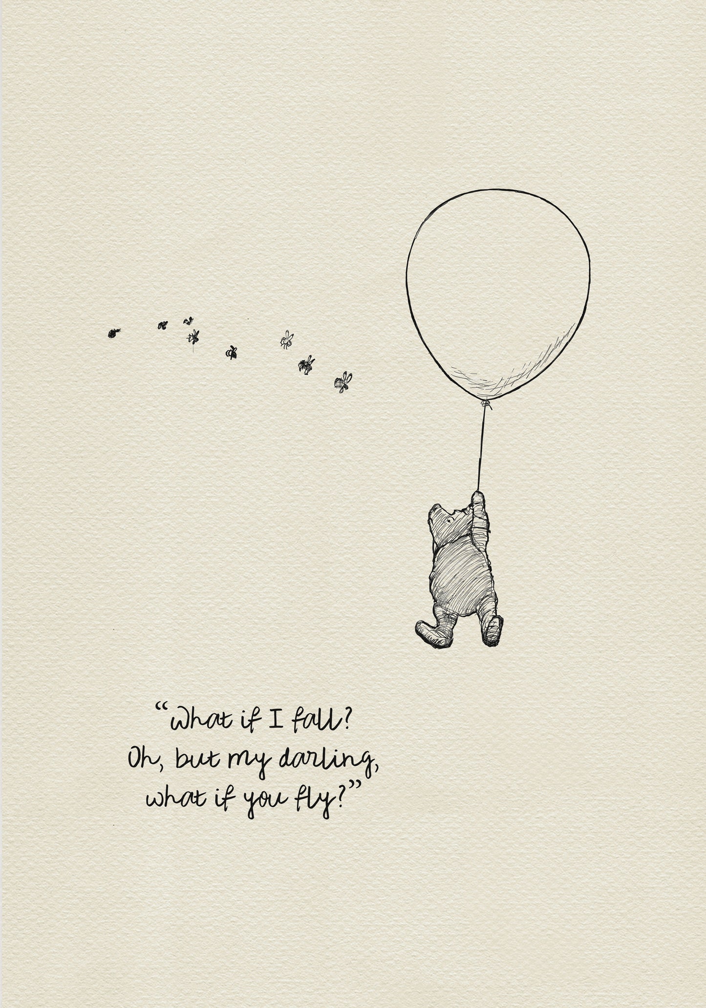 A black and white illustration of Winnie the Pooh holding onto a balloon that is floating in the air.  The quote 'What if I fall? Oh, but my darling, what if you fly?' is written below Pooh.