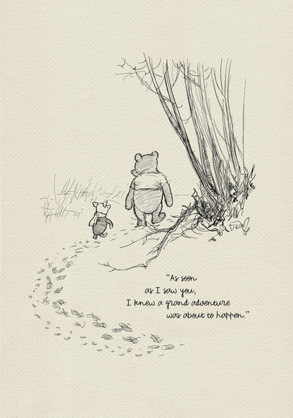 A black and white line drawing of Winnie the Pooh and Piglet walking through a forest. The drawing is on a cream colored background. The text reads 'As soon as I saw you, I knew a grand adventure was about to happen.'