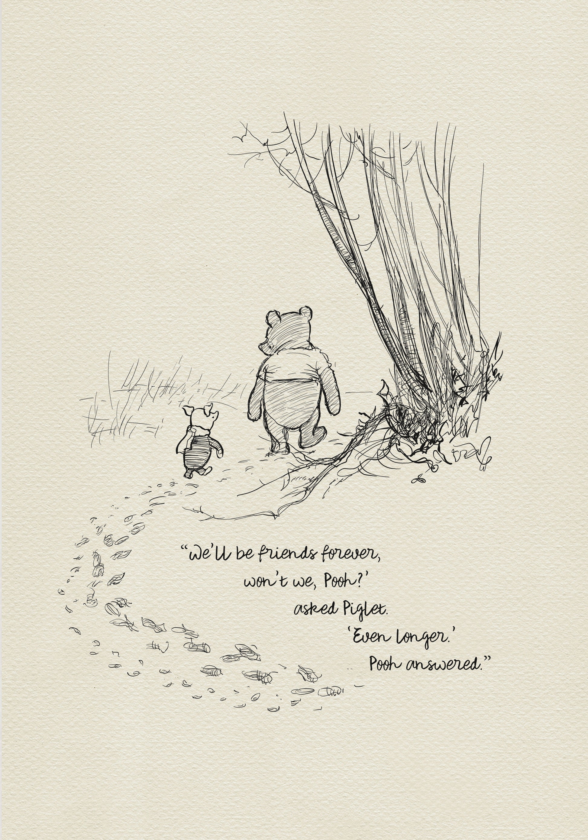 A black and white illustration of Winnie the Pooh and Piglet walking through a forest. Piglet is asking Pooh if they will be friends forever, and Pooh replies that they will be friends even longer. The text reads: 'We'll be friends forever, won't we, Pooh?' asked Piglet. 'Even longer.' Pooh answered.