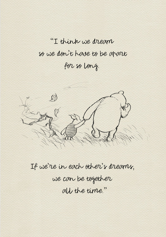 A black and white line drawing of Winnie the Pooh and Piglet walking through a field of grass. Leaves are blowing in the wind behind them. The text reads 'I think we dream so we don’t have to be apart for so long. If we’re in each other’s dreams, we can be together all the time.' The background is a light beige vintage color.